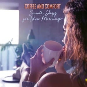 Coffee and Comfort Smooth Jazz for Slow Mornings