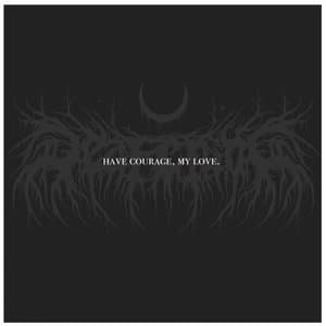 Have Courage, My Love.