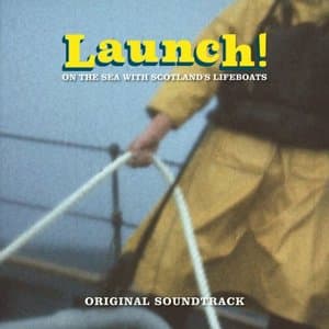 Launch! on the Sea with Scotlands Lifeboats (Original Motion Picture Soundtrack)