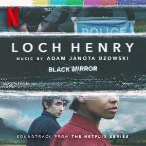 Loch Henry (Soundtrack from the Netflix Series Black Mirror)
