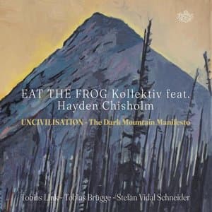 Uncivilisation. the Dark Mountain Manifesto (feat. Hayden Chisholm)