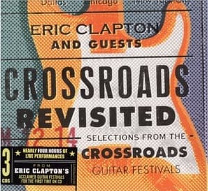 Crossroads Revisited Selections From The Crossroads Guitar Festivals