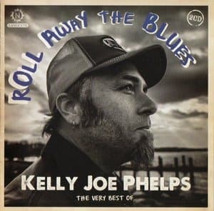 Roll Away The Blues: The Very Best Of Kelly Joe Phelps