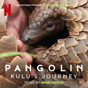 Pangolin: Kulu's Journey (Soundtrack from the Netflix Documentary)