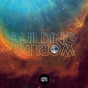 Building Worlds