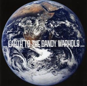 ... Earth To The Dandy Warhols ...