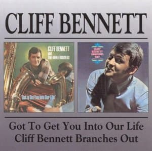 Got To Get You Into Our Life / Cliff Bennett Branches Out