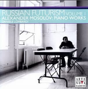 Russian Futurism - Volume I - Alexander Mosolov: Piano Works - Daniele Lombardi