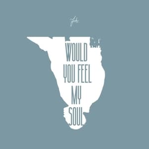 Would You Feel My Soul