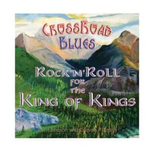 CrossRoad Blues: RocknRoll for the King of Kings