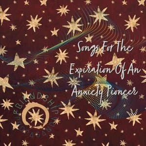 Songs for the Expiration of an Anxiety Pioneer