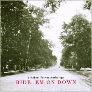Ride Em on Down - a Robert Petway Anthology