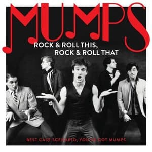 Rock & Roll This, Rock & Roll That: Best Case Scenario, Youve Got Mumps