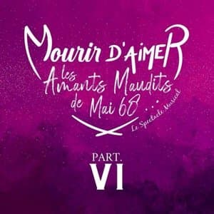 Mourir daimer, les amants maudits de mai 68, Pt. 6
