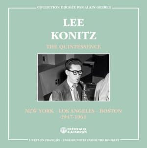 The Quintessence - Lee Konitz (New York, Los Angeles, Boston - 1947-1961)