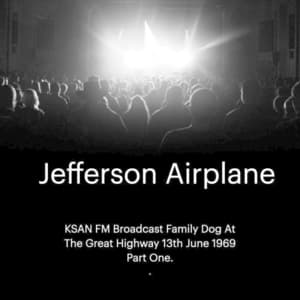 Jefferson Airplane - KSAN FM Broadcast Family Dog At The Great Highway 13th June 1969 Part One.
