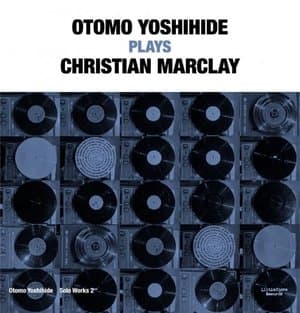 Otomo Yoshihide Solo Works 2 Otomo Yoshihide Plays Christian Marclay