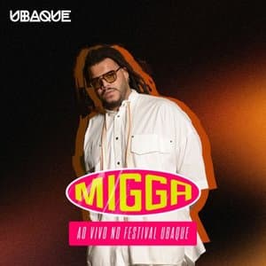 Migga, AO VIVO NO FESTIVAL UBAQUE (Ao Vivo)