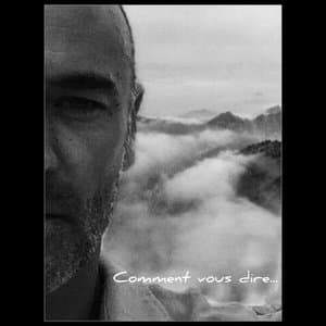 Comment vous dire...