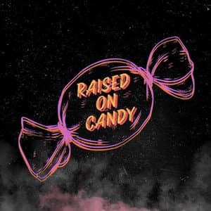 Raised on Candy
