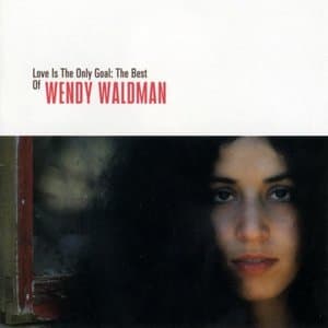 Love Is The Only Goal: The Best Of Wendy Waldman