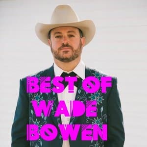 Best Of Wade Bowen