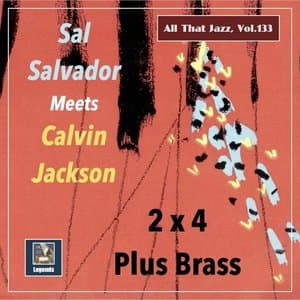 All That Jazz, Vol. 133: Calvin Jackson Meets Sal Salvador - 2 by 4 Plus Brass