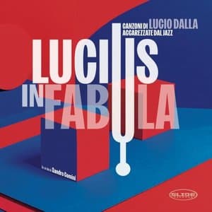 Lucius in Fabula (Canzoni di Lucio Dalla accarezzate dal Jazz)