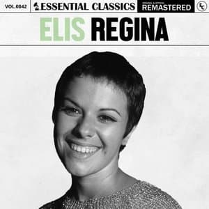 Essential Classics, Vol. 842: Elis Regina