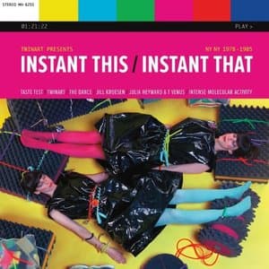 Instant This / Instant That: NY NY 1978 - 1985