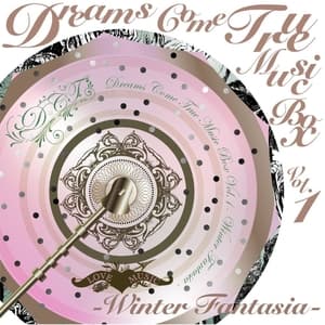 DREAMS COME TRUE Music Box Vol.1 - Winter Fantasia