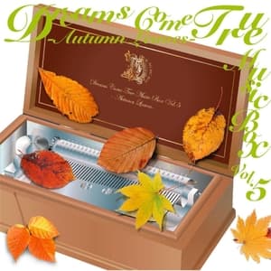 DREAMS COME TRUE Music Box Vol.5 - Autumn Leaves