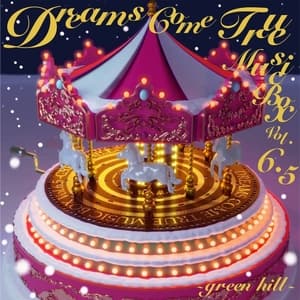 DREAMS COME TRUE Music Box Vol.6.5 - Green Hill