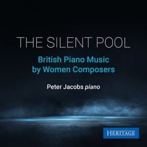 The Silent Pool: British Piano Music by Women Composers