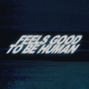 Feels Good to Be Human