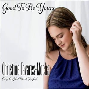 Good To Be Yours: Christine Tavares-Mocha Sings The John Morell Songbook