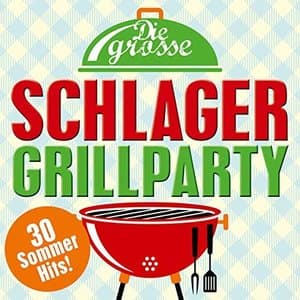 Die grosse Schlager Grillparty: 30 Sommer Hits