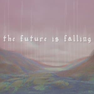 The Future Is Falling