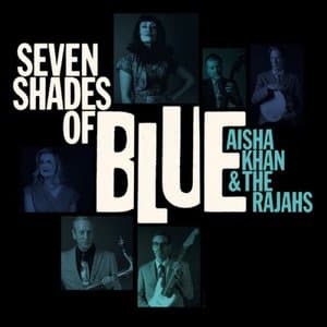 Seven Shades of Blue Aisha Khan & the Rajahs