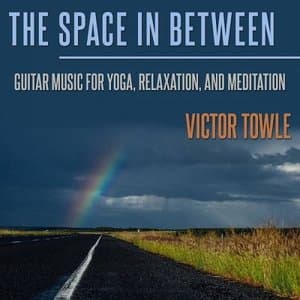 The Space In Between Guitar Music for Yoga, Relaxation, and Meditation