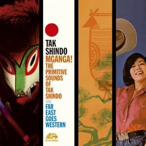 Mganga! The Primitive Sounds of Tak Shindo / Far East Goes Western