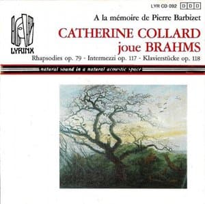 Brahms: Catherine Collard joue Brahms: 2 Rhapsodies Op. 79, 3 Intermezzi Op. 117, 6 Klavierstucke Op. 118
