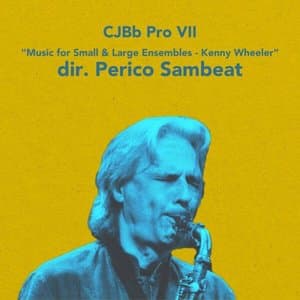 CJBb Pro VII - Music for Small & Large Ensembles - Kenny Wheeler Dir. Perico Sambeat
