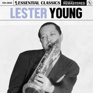 Essential Classics, Vol. 840: Lester Young