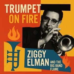 Trumpet on Fire - Ziggy Elman and The Big Band Flame