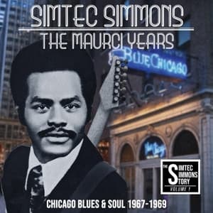 Simtec Simmons: The Maurci Years (Chicago Blues & Soul 1967-1969)