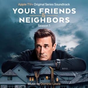 Your Friends and Neighbors: Season 1 (Apple TV+ Original Series Soundtrack)