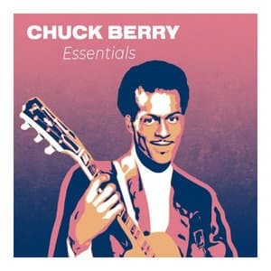 Chuck Berry Essentials : The Greatest Hits from the Father of RockNRoll