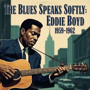 The Blues Speaks Softly: Eddie Boyd 1959-1962