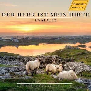 Der Herr ist mein Hirte - Psalm 23